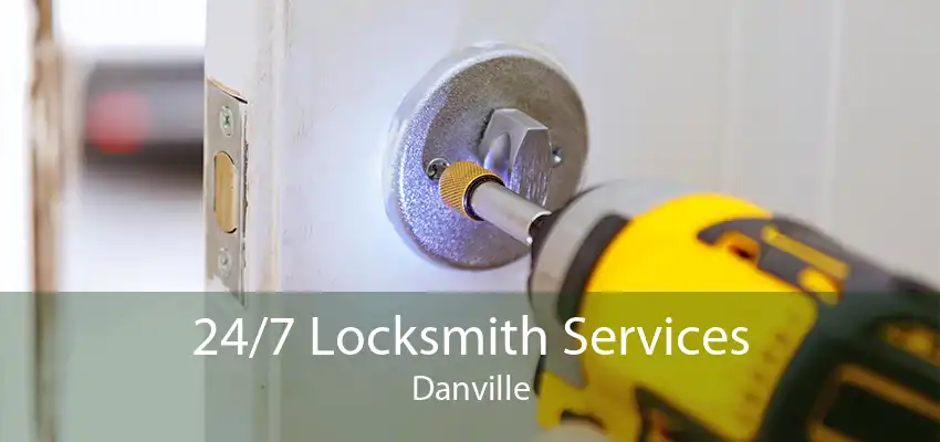 24/7 Locksmith Services Danville