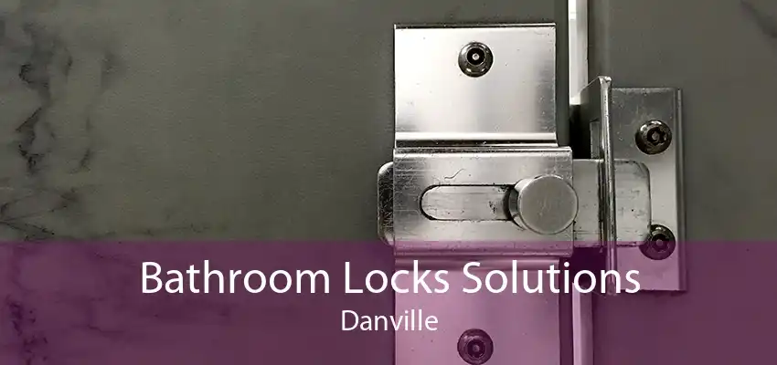 Bathroom Locks Solutions Danville