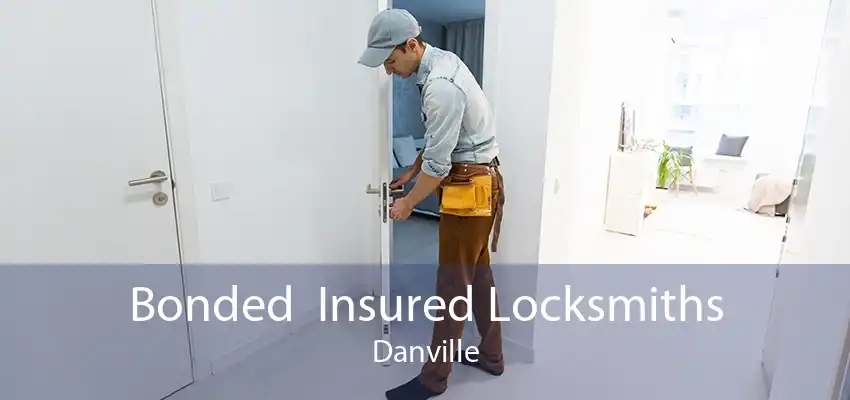 Bonded  Insured Locksmiths Danville
