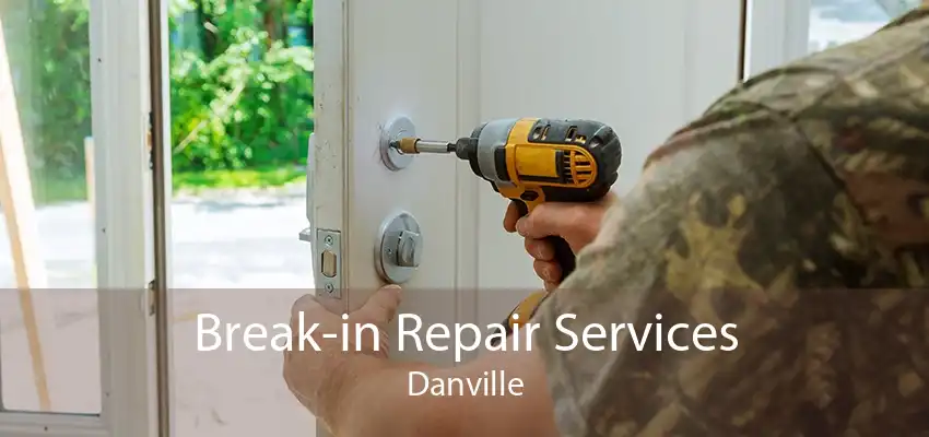 Break-in Repair Services Danville