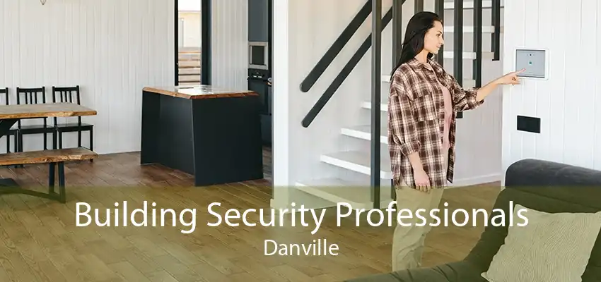 Building Security Professionals Danville