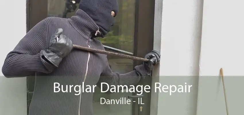 Burglar Damage Repair Danville - IL