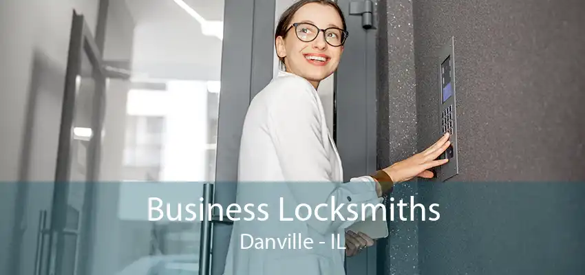 Business Locksmiths Danville - IL