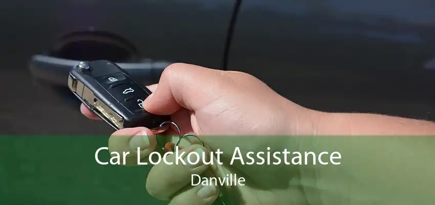 Car Lockout Assistance Danville