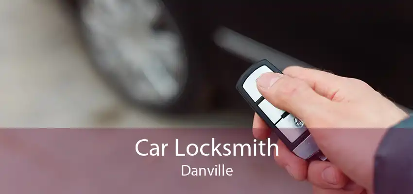 Car Locksmith Danville