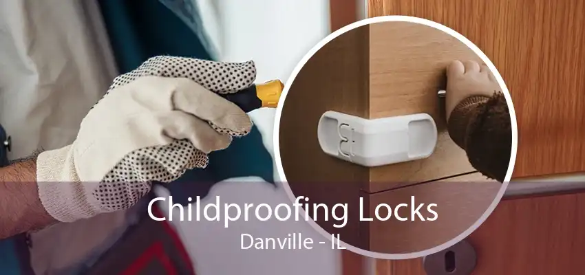 Childproofing Locks Danville - IL