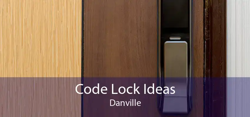 Code Lock Ideas Danville
