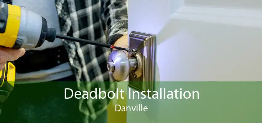 Deadbolt Installation Danville