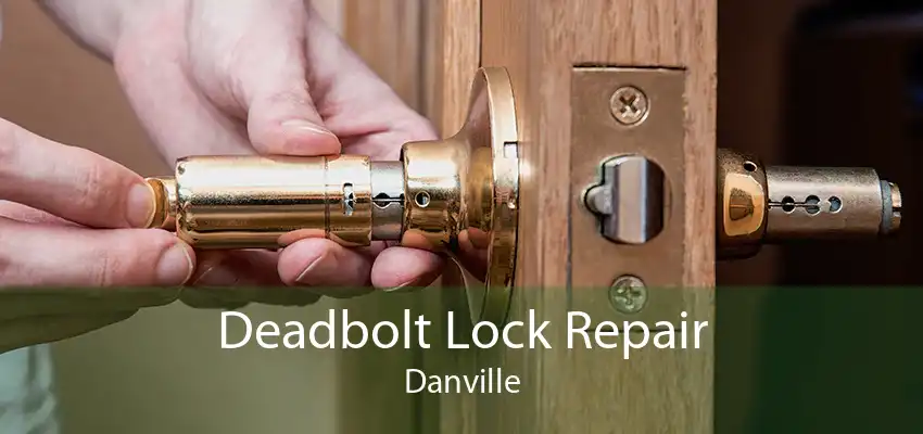 Deadbolt Lock Repair Danville