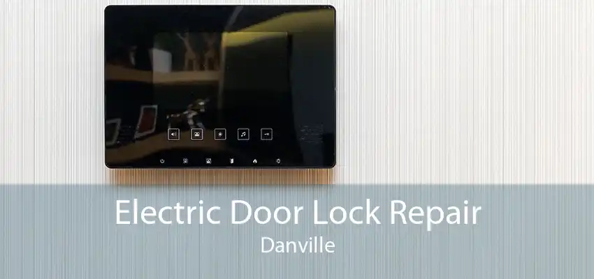 Electric Door Lock Repair Danville