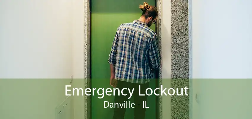 Emergency Lockout Danville - IL