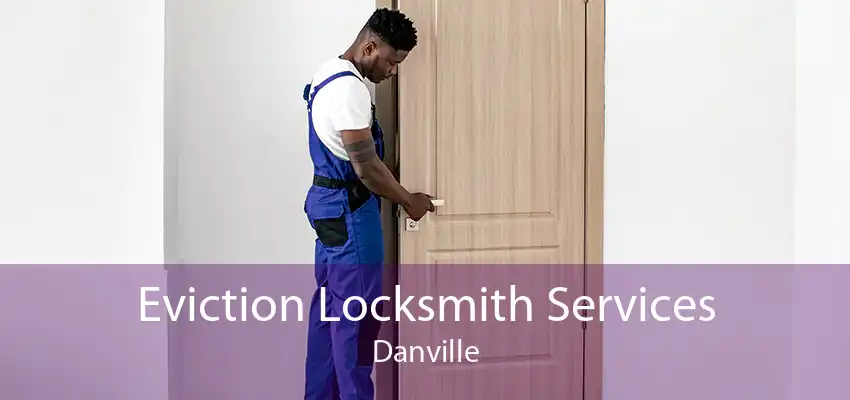 Eviction Locksmith Services Danville