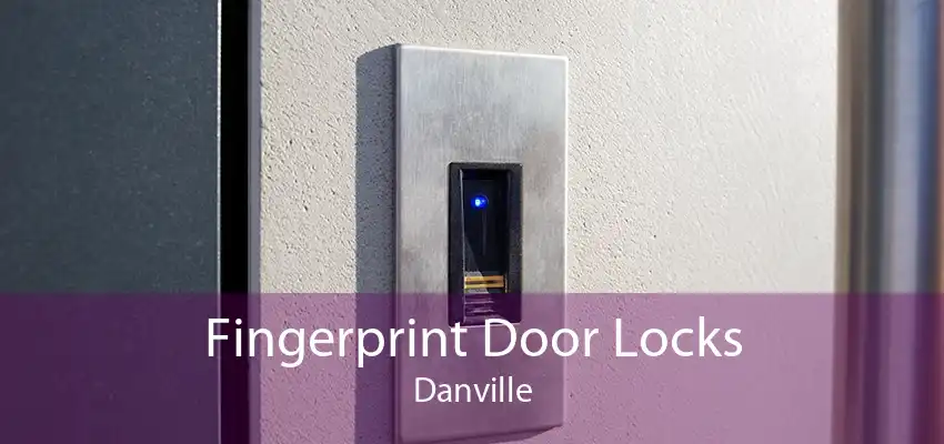 Fingerprint Door Locks Danville