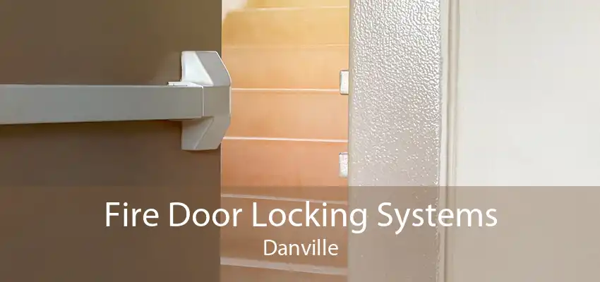 Fire Door Locking Systems Danville