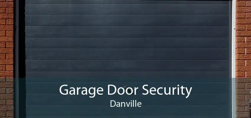 Garage Door Security Danville
