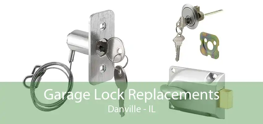 Garage Lock Replacements Danville - IL