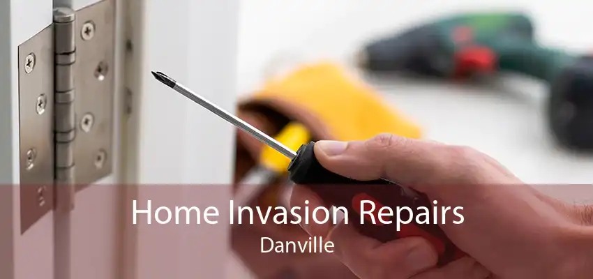 Home Invasion Repairs Danville