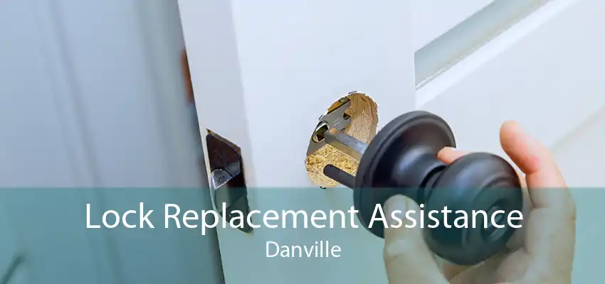 Lock Replacement Assistance Danville