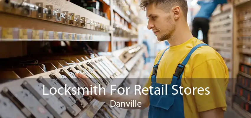 Locksmith For Retail Stores Danville