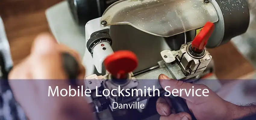 Mobile Locksmith Service Danville