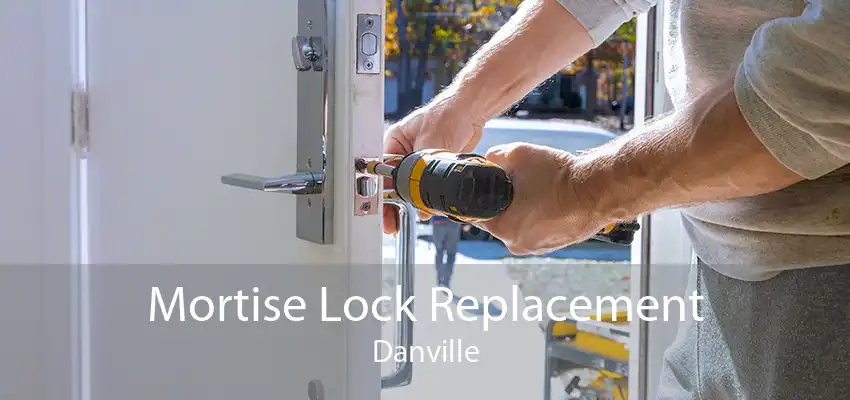 Mortise Lock Replacement Danville