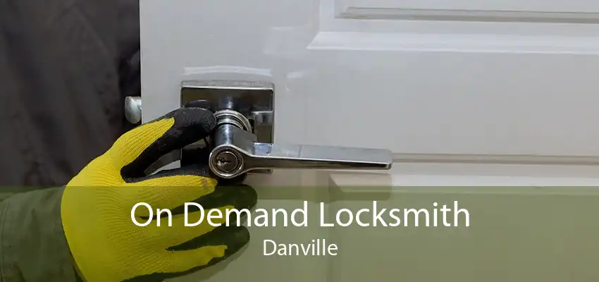 On Demand Locksmith Danville
