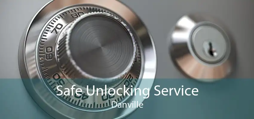 Safe Unlocking Service Danville