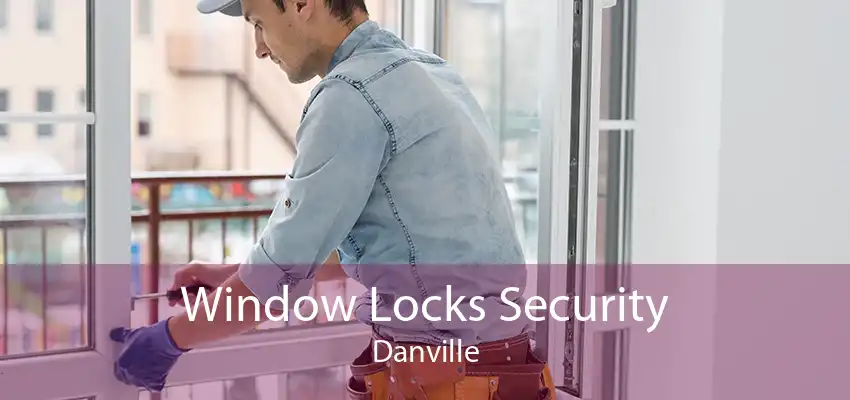 Window Locks Security Danville